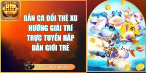 Bắn Cá Đổi Thẻ Xu Hướng Giải Trí Trực Tuyến Hấp Dẫn Giới Trẻ 3 bắn cá đổi thẻ